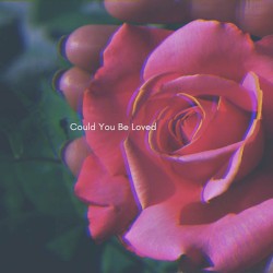 Could You Be Loved