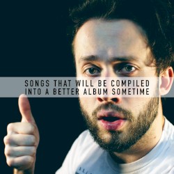 Songs That Will Be Compiled into a Better Album Sometime