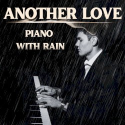 Another Love: Piano with Rain