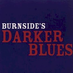 Burnside’s Darker Blues