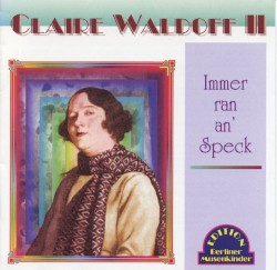 Claire Waldoff II, Immer Ran An' Speck