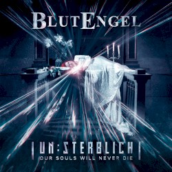 Un:Sterblich – Our Souls Will Never Die
