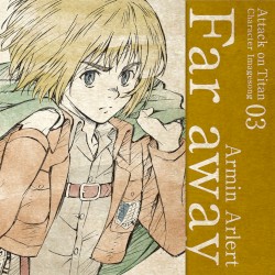 TVアニメ「進撃の巨人」キャラクターイメージソングシリーズ Vol.03 『Far away』
