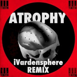 Atrophy (iVardensphere Remix)