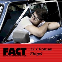 FACT mix 77: Roman Flügel