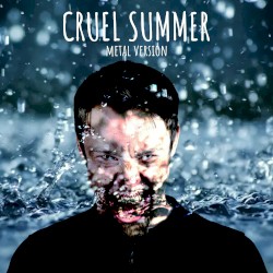Cruel Summer (Metal Version)