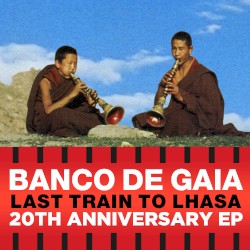 Last Train to Lhasa 20th Anniversary EP