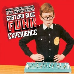 Eastern Block Funk Experience: Psych-Funk, Satellite Soul and Cold War Disco