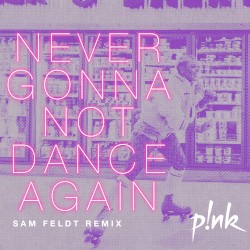 Never Gonna Not Dance Again (Sam Feldt remix)