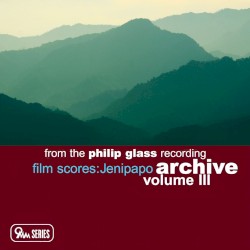 From the Philip Glass Recording Archive, Volume III: Film Scores: Jenipapo