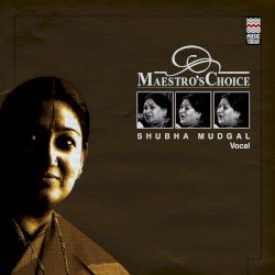 Maestro's Choice, Series 3: Shubha Mudgal