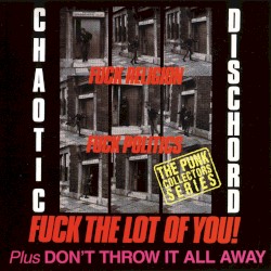 Fuck Religion, Fuck Politics, Fuck the Lot of You! / Don't Throw It All Away