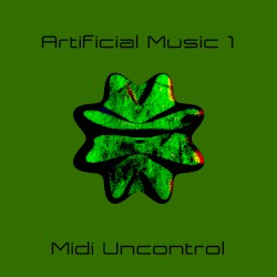 Artificial Music 1: Midi Uncontrol