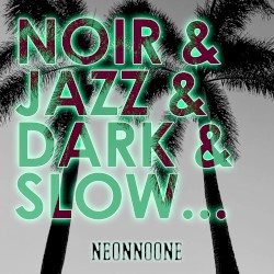 Noir & Jazz & Dark & Slow…