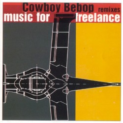 Cowboy Bebop Remixes: Music for Freelance