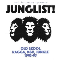 Junglist! Old Skool Ragga, D&B, Jungle 1993-95