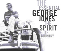 Essential George Jones: The Spirit of Country