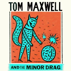 Tom Maxwell & The Minor Drag
