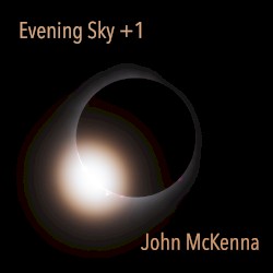Evening Sky + 1: John McKenna