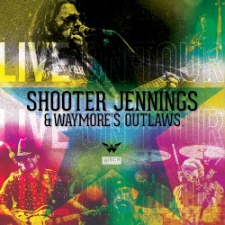 Shooter Jennings & Waymore's Outlaws - Live