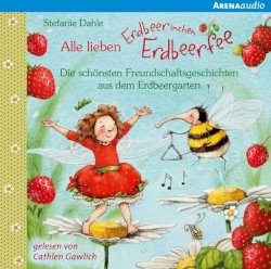 Erdbeerinchen Erdbeerfee - Die schönsten Freundschaftsgeschichten aus dem Erdbeergarten