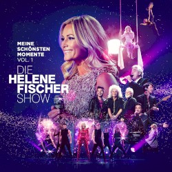Die Helene Fischer Show - Meine schönsten Momente (Vol. 1)