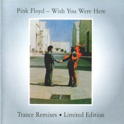Wish You Were Here: Trance Remixes Limited Edition