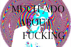 much ado about fucking