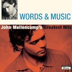 Words & Music: John Mellencamp’s Greatest Hits