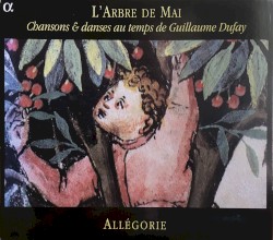 L’arbre de mai: Chansons & danses au temps de Guillaume Dufay