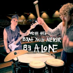 With The Beat You’ll Never Be Alone