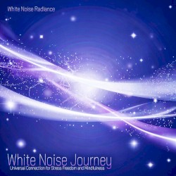 White Noise Journey - Universal Connection for Stress Freedom and Mindfulness