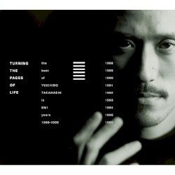 Turning The Pages Of Life THE BEST OF YUKIHIRO TAKAHASHI IN EMI YEARS 1988-1996