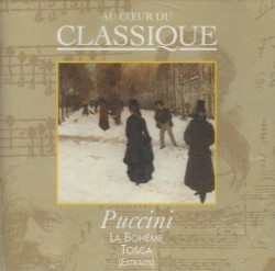 Au cœur du classique 22: Puccini - La Bohème / Tosca (Extraits)