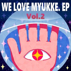 WE LOVE MYUKKE. EP Vol.2