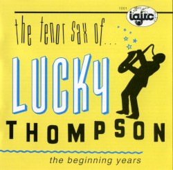 The Tenor Sax of Lucky Thompson: The Beginning Years