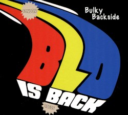 Bulky Backside - BLO Is Back