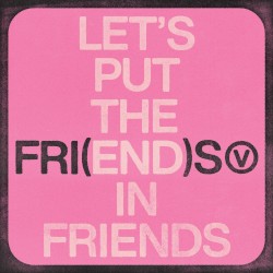 FRI(END)S (slowed down)