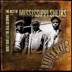 Honey Babe Let the Deal Go Down: The Best of Mississippi Sheiks