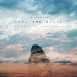 Love and Roses (Justin Bieber X The Chainsmokers X AVNU)