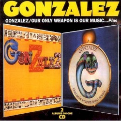 Gonzalez / Our Only Weapon Is Our Music ... Plus