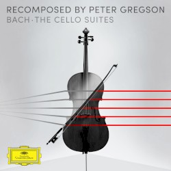 Bach: The Cello Suites - Recomposed by Peter Gregson