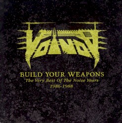 Build Your Weapons – The Very Best of the Noise Years 1986–1988