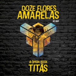 Doze Flores Amarelas - A Ópera Rock (Ao Vivo)