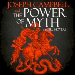Joseph Campbell and the Power of Myth