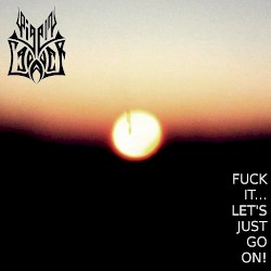 Fuck It... Let's Just Go On!