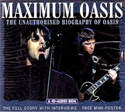 Maximum Oasis: The Unauthorised Biography of Oasis