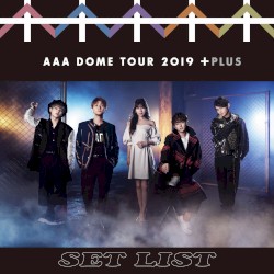 AAA DOME TOUR 2019 +PLUS SET LIST