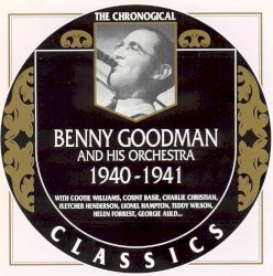 The Chronological Classics: Benny Goodman and His Orchestra 1940–1941