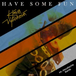 Have Some Fun (Mr. Moustache remix)